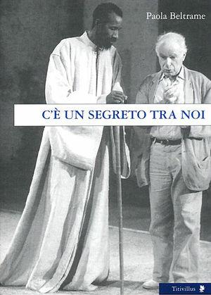C'è un segreto tra noi. Sotigui Kouyaté: il racconto di un griot a contatto con l'Europa - Paola Beltrame - Libro Titivillus 2005, Altre visioni | Libraccio.it