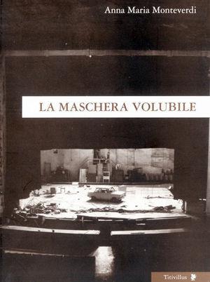 La maschera volubile. Frammenti di teatro e video - Anna Maria Monteverdi - Libro Titivillus 2005, Altre visioni | Libraccio.it