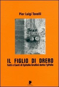 Il figlio di Drero. Fatti e canti di Epitelio Grullini detto I'pPelle - Pierluigi Tonelli - Libro Titivillus 2006, Alberi | Libraccio.it