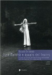 Luce, fisicità e spazio del teatro. 50 fotografie di Riccardo De Antonis dal 1978 al 1985 - Riccardo De Antonis, Alessandro Tinterri - Libro Titivillus 2005, Le mostre | Libraccio.it