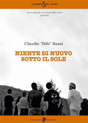 Niente di nuovo sotto il sole - Claudio Bassi - Libro Titivillus 2010, Lo spirito del teatro | Libraccio.it
