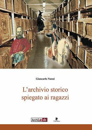 L'archivio storico spiegato ai ragazzi - Giancarlo Nanni - Libro Titivillus 2005, Strumenti | Libraccio.it