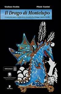 Il drago di Montelupo. Cronaca del teatro e dello storico incontro fra il drago e Marco Cavallo - Giuliano Scabia, Pilade Cantini - Libro Titivillus 2005, Strade blu | Libraccio.it