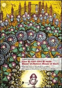 Casa di fiori, casa di stelle-House of flowers, house of stars. Beni Montresor illustratore di libri per ragazzi - Andrea Mancini - Libro Titivillus 2005, Le mostre | Libraccio.it