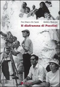 Il diaframma di Pasolini - Pier Marco De Santi, Andrea Mancini - Libro Titivillus 2005, Le mostre | Libraccio.it