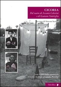 Cicoria. Del teatro di Ascanio Celestini e di Gaetano Ventriglia  - Libro Titivillus 2006, Altre visioni | Libraccio.it
