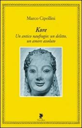 Kore. Un antico naufragio: un delitto, un amore assoluto