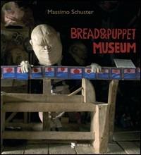 Bread & Puppet Museum. Ediz. italiana, inglese e francese - Massimo Schuster - Libro Titivillus 2006, Le mostre | Libraccio.it