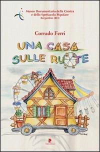 Una casa sulle ruote - Corrado Ferri - Libro Titivillus 2006, Altre visioni | Libraccio.it