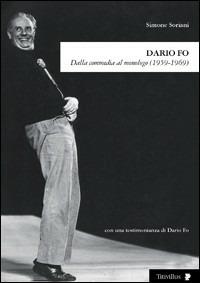 Dario Fo. Dalla commedia al monologo (1959-1969) - Simone Soriani - Libro Titivillus 2007, Altre visioni | Libraccio.it