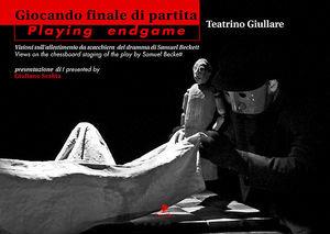 Giocando finale di partita-Playing endgame. Visioni sull'allestimento da scacchiera del dramma di Samuel Beckett  - Libro Titivillus 2006, Il leone fifone | Libraccio.it