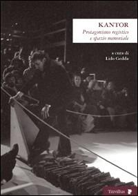 Kantor. Protagonismo registico e spazio memoriale. Ediz. illustrata  - Libro Titivillus 2007, Altre visioni | Libraccio.it