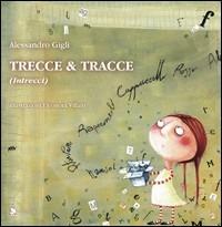 Trecce & tracce (intrecci). Ediz. illustrata - Alessandro Gigli - Libro Titivillus 2007, Il leone fifone | Libraccio.it