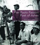 Pier Paolo Pasolini. Poet of ashes. Ediz. illustrata