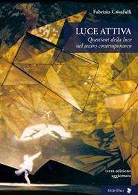 Luce attiva. Questioni della luce nel teatro contemporaneo. Ediz. illustrata - Fabrizio Crisafulli - Libro Titivillus 2007, Altre visioni | Libraccio.it