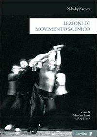 Lezioni di movimento scenico. Ediz. illustrata - Nikolaj Karpov - Libro Titivillus 2007, Altre visioni | Libraccio.it