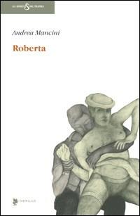 Roberta. Edelweiss Pension, Semmering - Andrea Mancini - Libro Titivillus 2007, Lo spirito del teatro | Libraccio.it