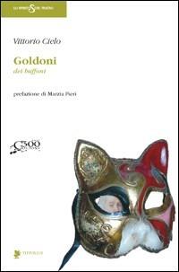 Goldoni. Dei buffoni - Vittorio Cielo - Libro Titivillus 2007, Lo spirito del teatro | Libraccio.it