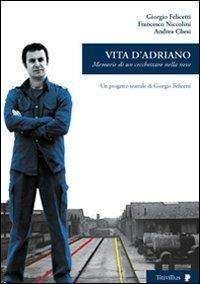 Vita d'Adriano. Memorie di un cecchettaro nella neve - Giorgio Felicetti, Francesco Niccolini, Andrea Chesi - Libro Titivillus 2008, Altre visioni | Libraccio.it