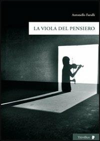 La viola del pensiero - Antonello Farulli - Libro Titivillus 2008, Altre visioni | Libraccio.it