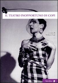 Il teatro inopportuno di Copi  - Libro Titivillus 2008, Altre visioni | Libraccio.it