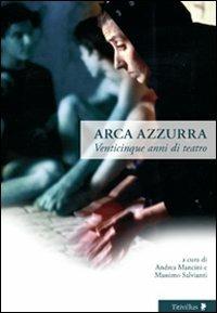 Arca azzurra. Venticinque anni di teatro. Ediz. illustrata  - Libro Titivillus 2009, Altre visioni | Libraccio.it