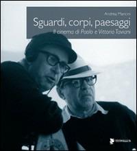 Sguardi, corpi, paesaggi. Il cinema di Paolo e Vittorio Taviani - Andrea Mancini - Libro Titivillus 2009, Le mostre | Libraccio.it