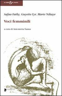 Voci femminili - Safaa Fathy, Guyette Lyr, Marie Ndiaye - Libro Titivillus 2009, Lo spirito del teatro | Libraccio.it