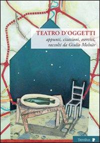 Teatro d'oggetti. Appunti, citazioni, esercizi - Giulio Molnár - Libro Titivillus 2009, Altre visioni | Libraccio.it