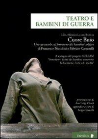 Teatro e bambini di guerra. Idee, riflessioni, contributi su «Cuore Buio», uno spettacolo sul fenomeno dei bambini soldato  - Libro Titivillus 2009, Altre visioni | Libraccio.it