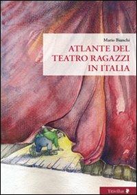 Atlante del Teatro ragazzi in Italia - Mario Bianchi - Libro Titivillus 2009, Altre visioni | Libraccio.it