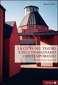 Città del teatro e dell'immaginario contemporaneo. Teatro dell'arte in-civile - Renzia D'Incà - Libro Titivillus 2009, Altre visioni | Libraccio.it