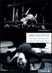 Ora fluente. Dal teatro e del non teatro. L'opera di Alessandro Fersen. Con DVd