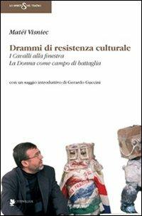 Drammi di resistenza culturale: I cavalli alla finestra-La donna come campo di battaglia - Matéï Visniec - Libro Titivillus 2009, Lo spirito del teatro | Libraccio.it
