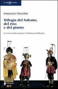 Trilogia del Salento, del riso e del pianto. Tre testi teatrali scritti per i Cantieri teatrali Koreja - Francesco Niccolini - Libro Titivillus 2009, Lo spirito del teatro | Libraccio.it