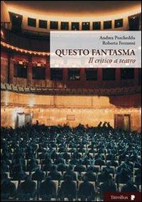 Questo fantasma. Il critico e il teatro - Andrea Porcheddu, Roberta Ferraresi - Libro Titivillus 2010, Altre visioni | Libraccio.it