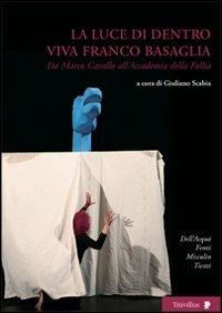 La luce di dentro. Viva Franco Basaglia. Da Marco Cavallo all'accademia della follia - Giuliano Scabia - Libro Titivillus 2010, Altre visioni | Libraccio.it
