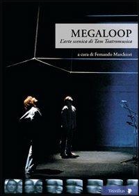 Megaloop. L'arte scenica di Tam Teatromusica. Con DVD  - Libro Titivillus 2010, Altre visioni | Libraccio.it
