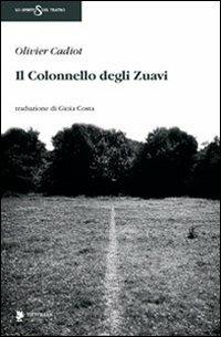 Il colonnello degli zuavi - Olivier Cadiot - Libro Titivillus 2010, Lo spirito del teatro | Libraccio.it