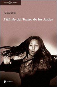 L'Iliade del teatro de Los Andes. Con DVD - César Brie - Libro Titivillus 2010, Lo spirito del teatro | Libraccio.it