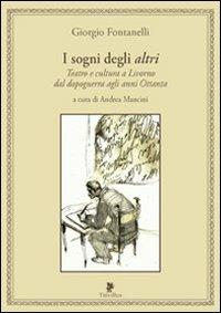 I sogni degli altri. Teatro e cultura a Livorno dal dopoguerra agli anni ottanta - Giorgio Fontanelli - Libro Titivillus 2010, Altre visioni | Libraccio.it