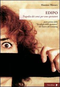 Edipo. Tragedia dei sensi per uno spettatore. Parte prima della «Trilogia dello spettatore» del Teatro del Lemming - Massimo Munaro - Libro Titivillus 2011, Altre visioni | Libraccio.it