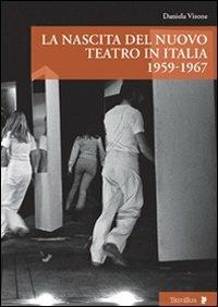 La nascita del nuovo teatro in Italia 1956-1967 - Daniela Visone - Libro Titivillus 2011, Altre visioni | Libraccio.it