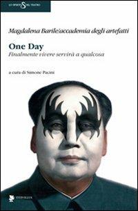 One day. Finalmente vivere servità a qualcosa - Magdalena Barile - Libro Titivillus 2011, Lo spirito del teatro | Libraccio.it