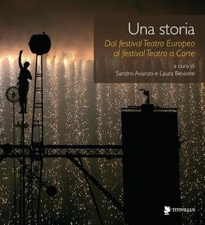 Una storia. Dal festival Teatro europeo al festival Teatro a corte  - Libro Titivillus 2011, Le mostre | Libraccio.it