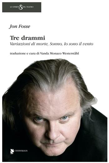 Tre drammi: Variazioni di morte-Sonno-Io sono il vento - Jon Fosse - Libro Titivillus 2012, Lo spirito del teatro | Libraccio.it