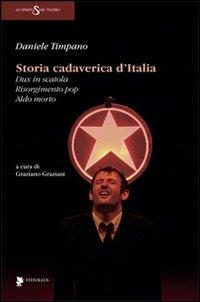 Storia cadaverica d'Italia. Dux in scatola, Risorgimento pop, Aldo morto - Daniele Timpano - Libro Titivillus 2012, Lo spirito del teatro | Libraccio.it