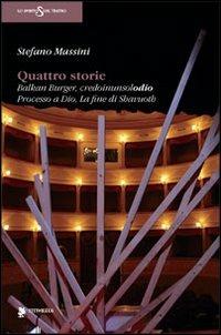 Quattro storie: Balkan Burger-Credoinunsolodio-Processo a Dio-La fine di Shavuoth - Stefano Massini - Libro Titivillus 2013, Lo spirito del teatro | Libraccio.it