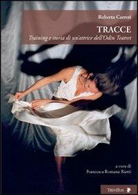 Tracce. Training e storia di un'attrice dell'Odin Teatret - Roberta Carreri - Libro Titivillus 2013, Altre visioni | Libraccio.it