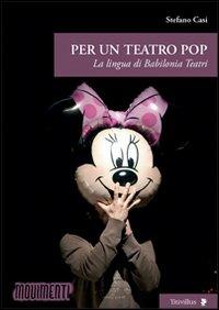 Per un teatro pop. La lingua di Babilonia Teatri - Stefano Casi - Libro Titivillus 2013, Altre visioni | Libraccio.it